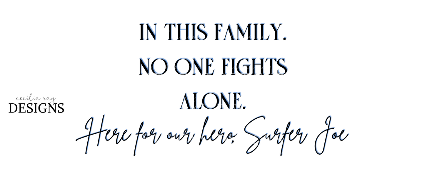 No One Fights Alone, Here for our Hero Surfer Joe